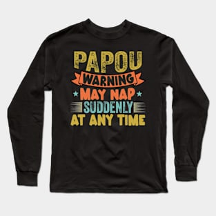 Papou Warning May Nap Suddenly At Any Time Long Sleeve T-Shirt